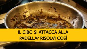 Il CIBO si attacca alla PADELLA? Risolvi così