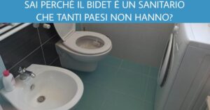 Lo sai perché il bidet è un sanitario che tanti Paesi non hanno?